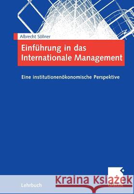 Einführung in Das Internationale Management: Eine Institutionenökonomische Perspektive Söllner, Albrecht 9783834904041 Gabler