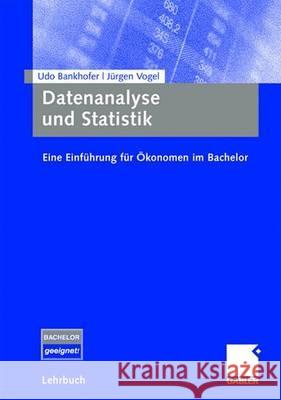 Datenanalyse Und Statistik: Eine Einführung Für Ökonomen Im Bachelor Bankhofer, Udo 9783834904348 Gabler