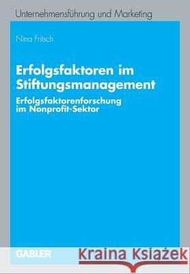 Erfolgsfaktoren Im Stiftungsmanagement: Erfolgsfaktorenforschung Im Nonprofit-Sektor Fritsch, Nina 9783834904683 Gabler