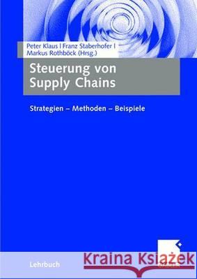 Steuerung Von Supply Chains: Strategien - Methoden - Beispiele Klaus, Peter Staberhofer, Franz  Rothböck, Markus  9783834905109