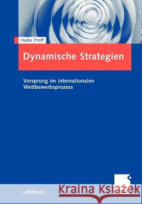 Dynamische Strategien: Vorsprung Im Internationalen Wettbewerbsprozess Proff, Heike 9783834905178