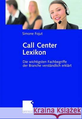 Call Center Lexikon: Die Wichtigsten Fachbegriffe Der Branche Verständlich Erklärt Fojut, Simone 9783834905949 Gabler Verlag