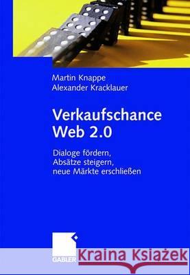 Verkaufschance Web 2.0: Dialoge Fördern, Absätze Steigern, Neue Märkte Erschließen Knappe, Martin 9783834906311 Gabler