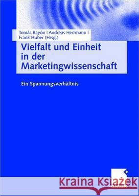 Vielfalt Und Einheit in Der Marketingwissenschaft: Ein Spannungsverhältnis Bayón, Tomás 9783834906441 Gabler Verlag