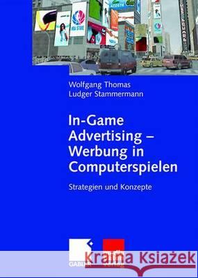 In-Game Advertising - Werbung in Computerspielen: Strategien Und Konzepte Wolfgang Thomas Ludger Stammermann 9783834907028 Gabler Verlag