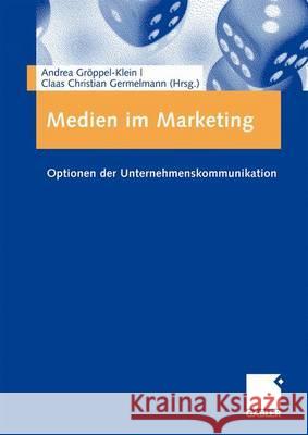 Medien Im Marketing: Optionen Der Unternehmenskommunikation Gröppel-Klein, Andrea Germelmann, Claas Chr.  9783834907356 Gabler