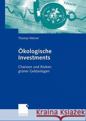 Ökologische Investments: Chancen Und Risiken Grüner Geldanlagen Werner, Thomas 9783834907417