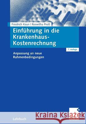 Einführung in Die Krankenhaus-Kostenrechnung: Anpassung an Neue Rahmenbedingungen Keun, Friedrich 9783834907462 Gabler