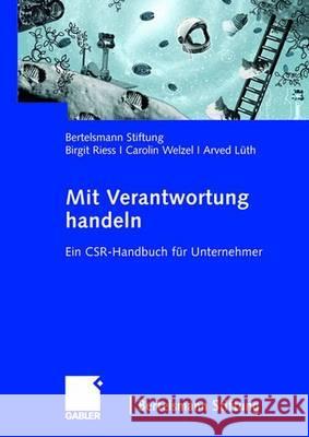 Mit Verantwortung Handeln: Ein Csr-Handbuch Für Unternehmer Bertelsmann Stiftung 9783834907776