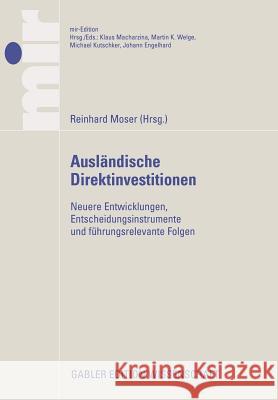 Ausländische Direktinvestitionen:: Neuere Entwicklungen, Entscheidungsinstrumente Und Führungsrelevante Folgen Moser, Reinhard 9783834908483 Gabler