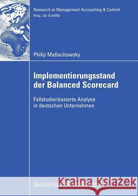 Implementierungsstand Der Balanced Scorecard: Fallstudienbasierte Analyse in Deutschen Unternehmen Matlachkowsky, Philip 9783834908506 Deutscher Universitätsverlag