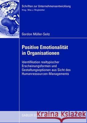 Positive Emotionalität in Organisationen: Identifikation Realtypischer Erscheinungsformen Und Gestaltungsoptionen Aus Sicht Des Humanressourcen-Manage Ringlstetter, Prof Dr Max J. 9783834908629 Gabler Verlag