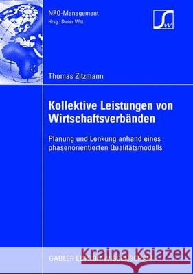 Kollektive Leistungen Von Wirtschaftsverbänden: Planung Und Lenkung Anhand Eines Phasenorientierten Qualitätsmodells Witt, Prof Dr Dieter 9783834908810 Gabler Verlag