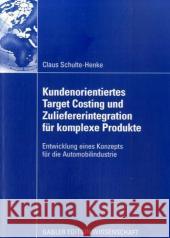 Kundenorientiertes Target Costing Und Zuliefererintegration Für Komplexe Produkte: Entwicklung Eines Konzepts Für Die Automobilindustrie Glaser, Prof Dr Horst 9783834908827 Gabler