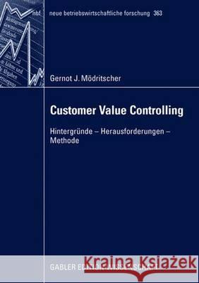 Customer Value Controlling: Hintergründe - Herausforderungen - Methode Mödritscher, Gernot 9783834908834 Gabler Verlag