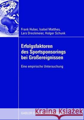 Erfolgsfaktoren Des Sportsponsorings Bei Großereignissen: Eine Empirische Untersuchung Huber, Frank 9783834908896 Gabler