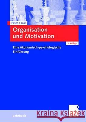 Organisation Und Motivation: Eine Ökonomisch-Psychologische Einführung Jost, Peter-J 9783834908902 Gabler