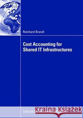 Cost Accounting for Shared It Infrastructures Brandl, Reinhard   9783834908971 Gabler
