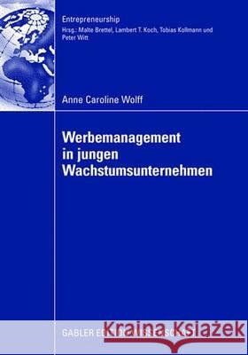 Werbemanagement in Jungen Wachstumsunternehmen: Eine Analyse Des Einflusses Der Werbeplanung Und -Kontrolle Auf Den Erfolg Junger Wachstumsunternehmen Wolff, Caroline 9783834909169