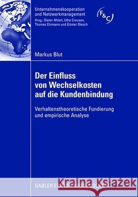 Der Einfluss Von Wechselkosten Auf Die Kundenbindung: Verhaltenstheoretische Fundierung Und Empirische Analyse Blut, Markus 9783834909183 Gabler Verlag