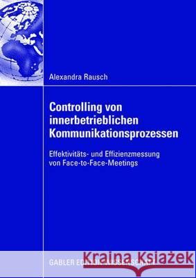 Controlling Von Innerbetrieblichen Kommunikationsprozessen: Effektivitäts- Und Effizienzmessung Von Face-To-Face-Meetings Mussnig, Ao Univ -Prof Dr Werner 9783834909251 Gabler Verlag