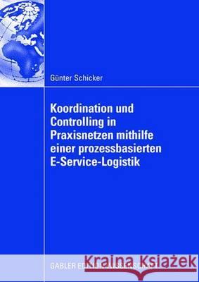 Koordination Und Controlling in Praxisnetzen Mithilfe Einer Prozessbasierten E-Service-Logistik G. Nter Schicker Gunter Schicker Prof Dr Freimut Bodendorf 9783834909275 Gabler Verlag