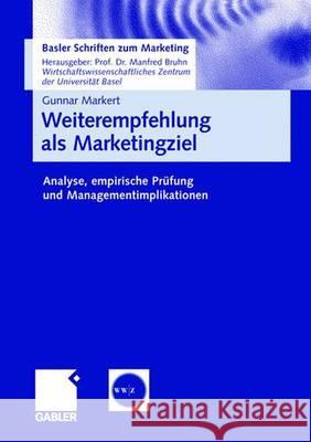 Weiterempfehlung ALS Marketingziel: Analyse, Empirische Prüfung Und Managementimplikationen Markert, Gunnar 9783834909299 Gabler