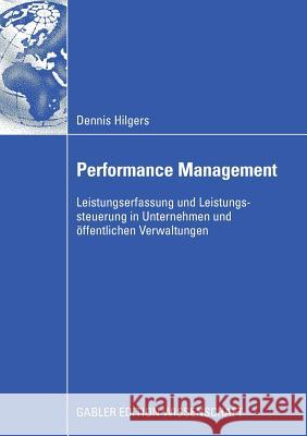 Performance Management: Leistungserfassung Und Leistungssteuerung in Unternehmen Und Öffentlichen Verwaltungen Hilgers, Dennis 9783834909329 Gabler