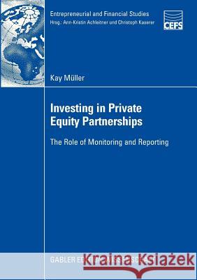 Investing in Private Equity Partnerships: The Role of Monitoring and Reporting Müller, Kay 9783834909343 Gabler Verlag