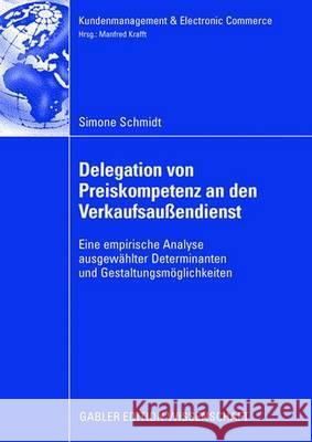 Delegation Von Preiskompetenz an Den Verkaufsaußendienst: Eine Empirische Analyse Ausgewählter Determinanten Und Gestaltungsmöglichkeiten Krafft, Prof Dr Manfred 9783834909589