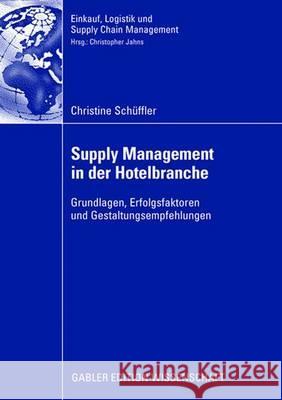 Supply Management in Der Hotelbranche: Grundlagen, Erfolgsfaktoren Und Gestaltungsempfehlungen Jahns, Prof Dr Christoph 9783834909862 Gabler Verlag