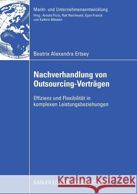 Nachverhandlung Von Outsourcing-Verträgen: Effizienz Und Flexibilität in Komplexen Leistungsbeziehungen Picot, Prof Dr Dres H. C. Arnold 9783834909879