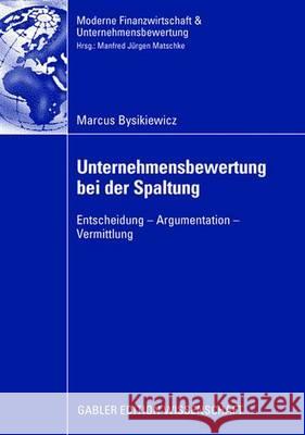 Unternehmensbewertung Bei Der Spaltung: Entscheidung - Argumentation - Vermittlung Matschke, Prof Dr Manfred Jürgen 9783834909886