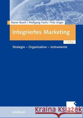 Integriertes Marketing: Strategie - Organisation - Instrumente Busch, Rainer 9783834909916