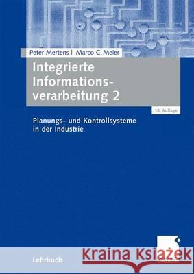 Integrierte Informationsverarbeitung 2: Planungs- Und Kontrollsysteme in Der Industrie Mertens, Peter Meier, Marco C.  9783834910011 Gabler