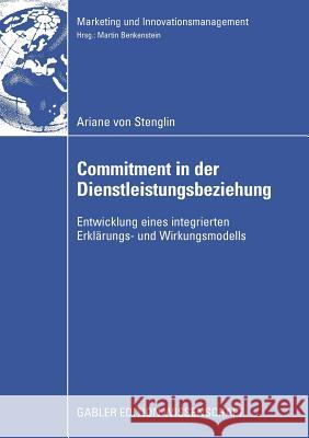 Commitment in Der Dienstleistungsbeziehung: Entwicklung Eines Integrierten Erklärungs- Und Wirkungsmodells Stenglin, Ariane 9783834910387 Gabler Verlag