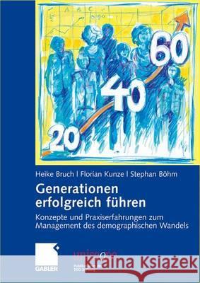 Generationen Erfolgreich Führen: Konzepte Und Praxiserfahrungen Zum Management Des Demographischen Wandels Bruch, Heike 9783834910424 Gabler