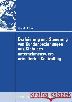 Evaluierung Und Steuerung Von Kundenbeziehungen Aus Sicht Des Unternehmenswertorientierten Controlling Stüker, David 9783834910547 Gabler