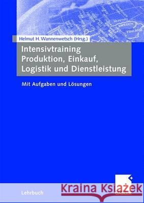 Intensivtraining Produktion, Einkauf, Logistik Und Dienstleistung: Mit Aufgaben Und Lösungen Wannenwetsch, Helmut 9783834910639