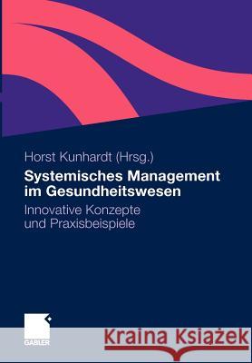 Systemisches Management Im Gesundheitswesen: Innovative Konzepte Und Praxisbeispiele Beil-Hildebrand, Margitta 9783834910660 Gabler