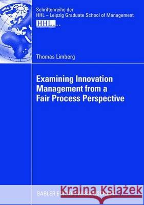 Examining Innovation Management from a Fair Process Perspective Thomas Limberg Prof Ludo Va 9783834910707 Gabler Verlag