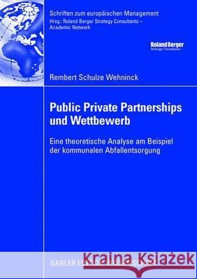 Public Private Partnerships Und Wettbewerb: Eine Theoretische Analyse Am Beispiel Der Kommunalen Abfallentsorgung Schulze Wehninck, Rembert 9783834910752 Gabler Verlag