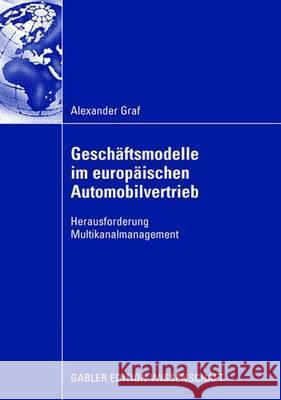 Geschäftsmodelle Im Europäischen Automobilvertrieb: Herausforderung Multikanalmanagement Graf, Alexander 9783834910813