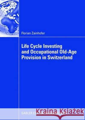 Life Cycle Investing and Occupational Old-Age Provision in Switzerland Florian Zainhofer 9783834910875 Gabler Verlag