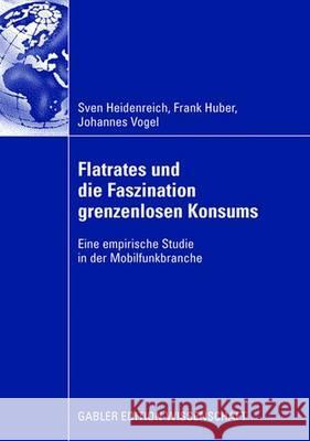 Flatrates Und Die Faszination Grenzenlosen Konsums: Eine Empirische Studie in Der Mobilfunkbranche Heidenreich, Sven 9783834910936 Gabler Verlag