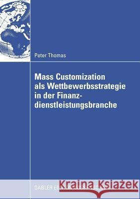 Mass Customization ALS Wettbewerbsstrategie in Der Finanzdienstleistungsbranche Peter Schloten Prof Dr Dr Oskar Betsch 9783834910981