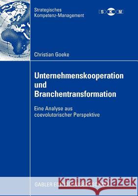 Unternehmenskooperation Und Branchentransformation: Eine Analyse Aus Coevolutorischer Perspektive Gabriel, Prof Dr Roland 9783834910998