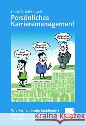 Persönliches Karrieremanagement: Wie Karriere Heute Funktioniert - Einsichten Und Tools Vom Karriere-Doc Kaltenbach, Horst G. 9783834911131