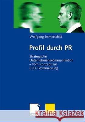 Profil Durch PR: Strategische Unternehmenskommunikation - Vom Konzept Zur Ceo-Positionierung Immerschitt, Wolfgang 9783834911179 Gabler