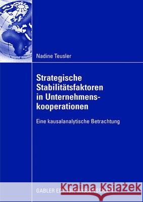 Strategische Stabilitätsfaktoren in Unternehmenskooperationen: Eine Kausalanalytische Betrachtung Teusler, Nadine 9783834911254 Gabler Verlag